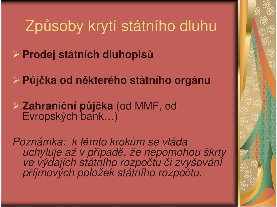 Poznámka: k těmto krokům se vláda uchyluje až v případě, že nepomohou