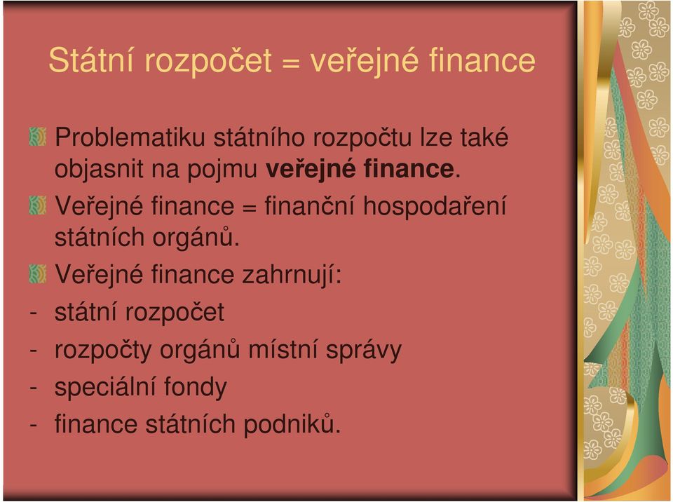 Veřejné finance = finanční hospodaření státních orgánů.
