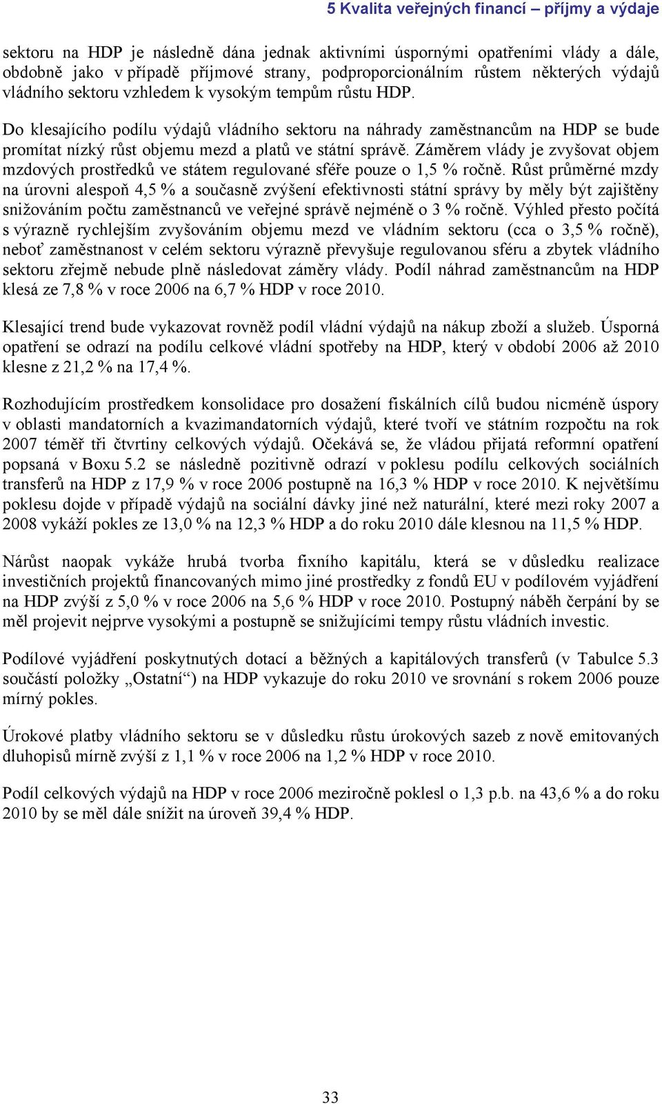 Záměrem vlády je zvyšovat objem mzdových prostředků ve státem regulované sféře pouze o 1,5 % ročně.