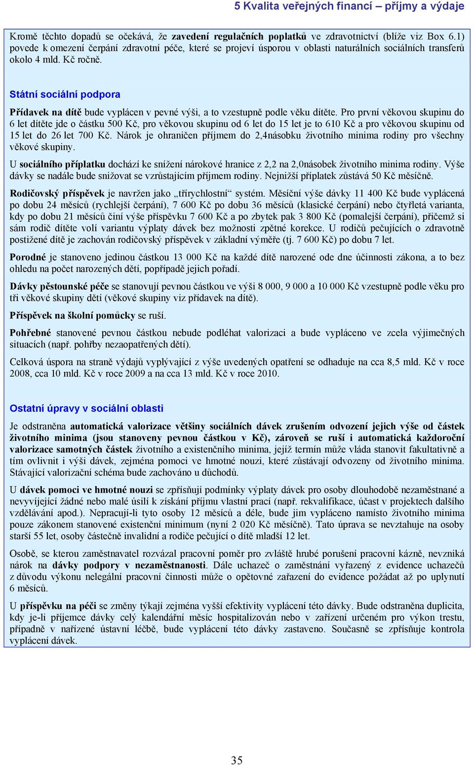 Státní sociální podpora Přídavek na dítě bude vyplácen v pevné výši, a to vzestupně podle věku dítěte.