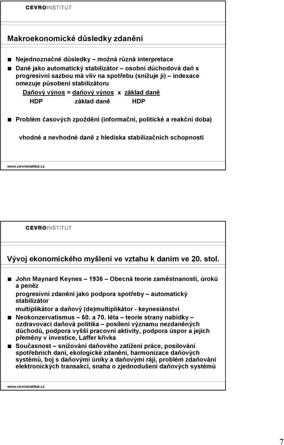 stabilizačních schopností Vývoj ekonomického myšlení ve vztahu k daním ve 20. stol.