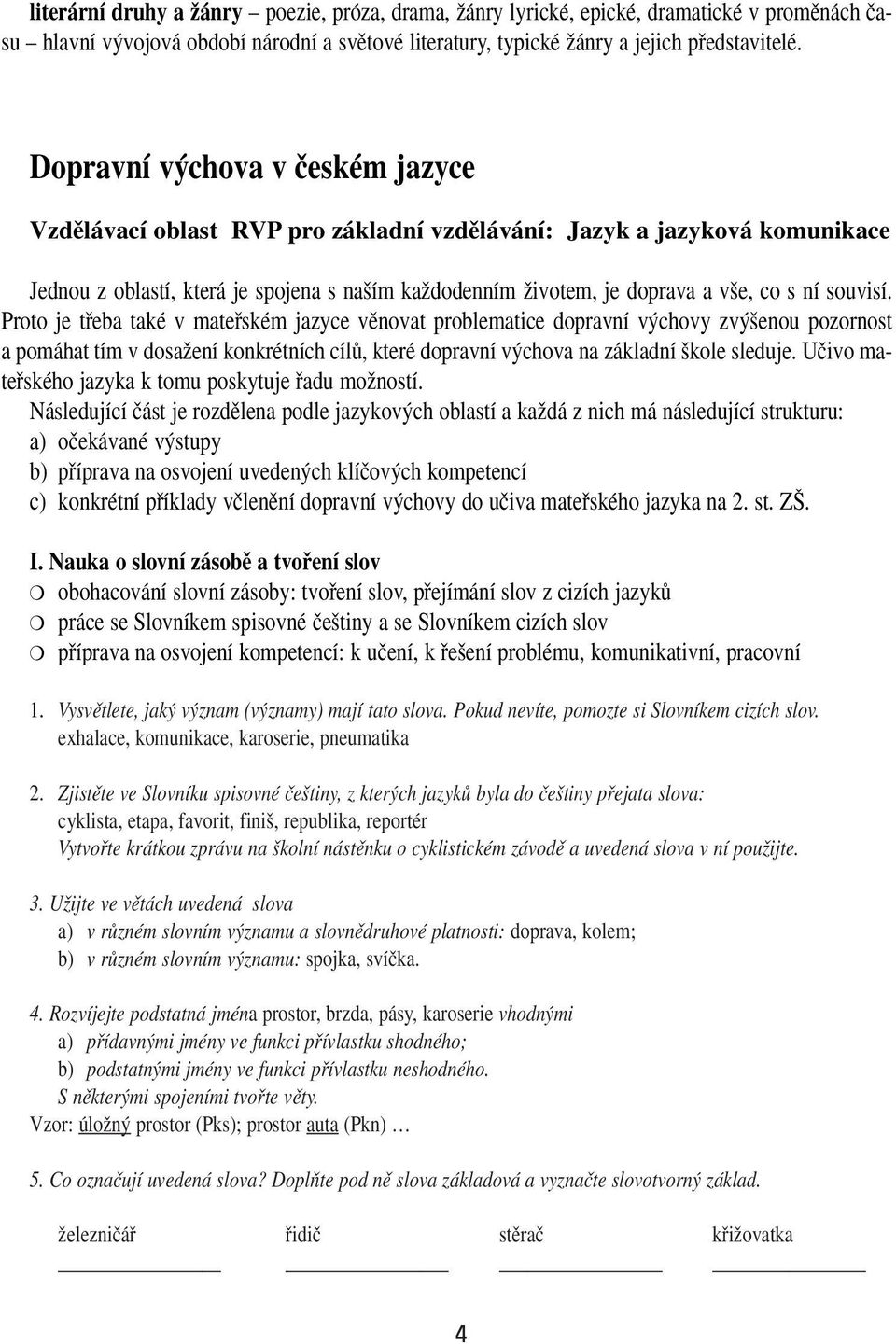 souvisí. Proto je tfieba také v matefiském jazyce vûnovat problematice dopravní v chovy zv enou pozornost a pomáhat tím v dosaïení konkrétních cílû, které dopravní v chova na základní kole sleduje.