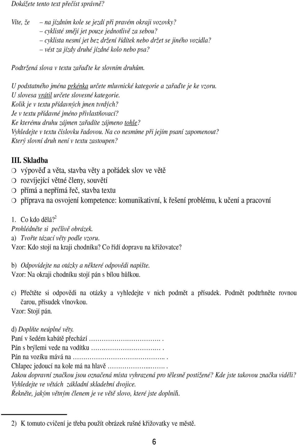 U podstatného jména prkénka urãete mluvnické kategorie a zafiaìte je ke vzoru. U slovesa vrátil urãete slovesné kategorie. Kolik je v textu pfiídavn ch jmen tvrd ch?