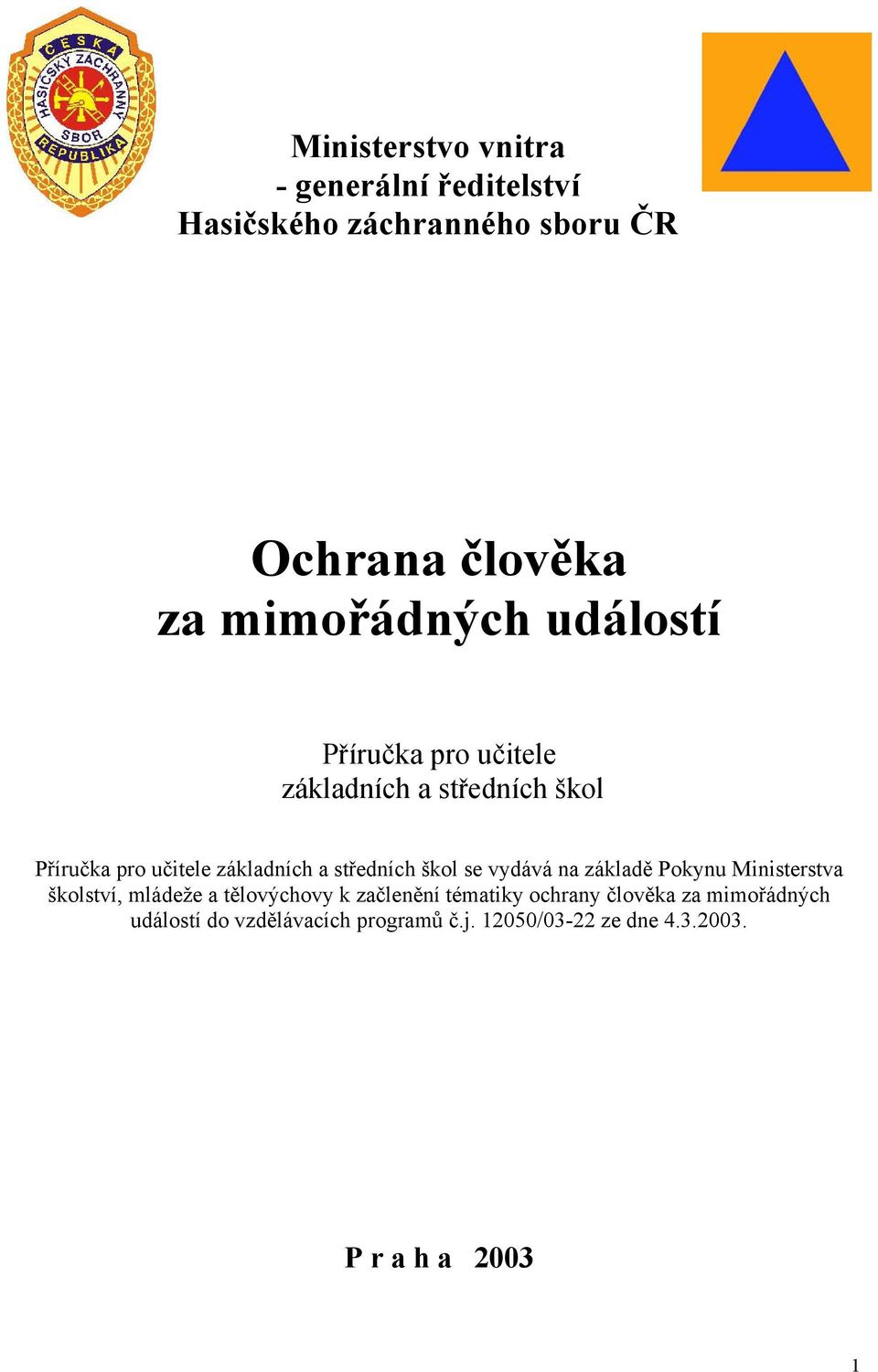 středních škol se vydává na základě Pokynu Ministerstva školství, mládeže a tělovýchovy k začlenění