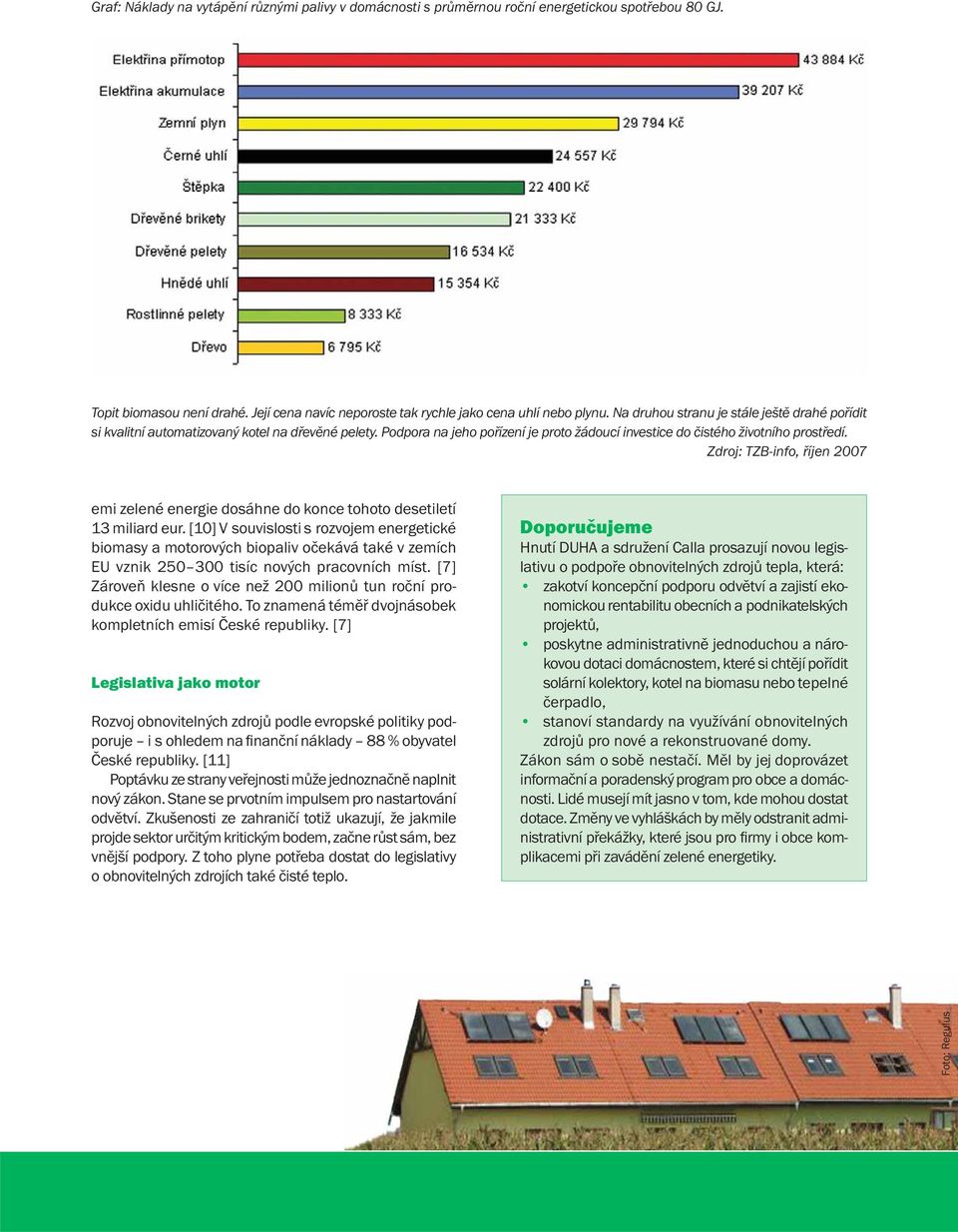 Zdroj: TZB-info, říjen 2007 emi zelené energie dosáhne do konce tohoto desetiletí 13 miliard eur.