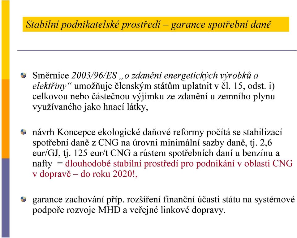 i) celkovou nebo částečnou výjimku ze zdanění u zemního plynu využívaného jako hnací látky, návrh Koncepce ekologické daňové reformy počításe stabilizací