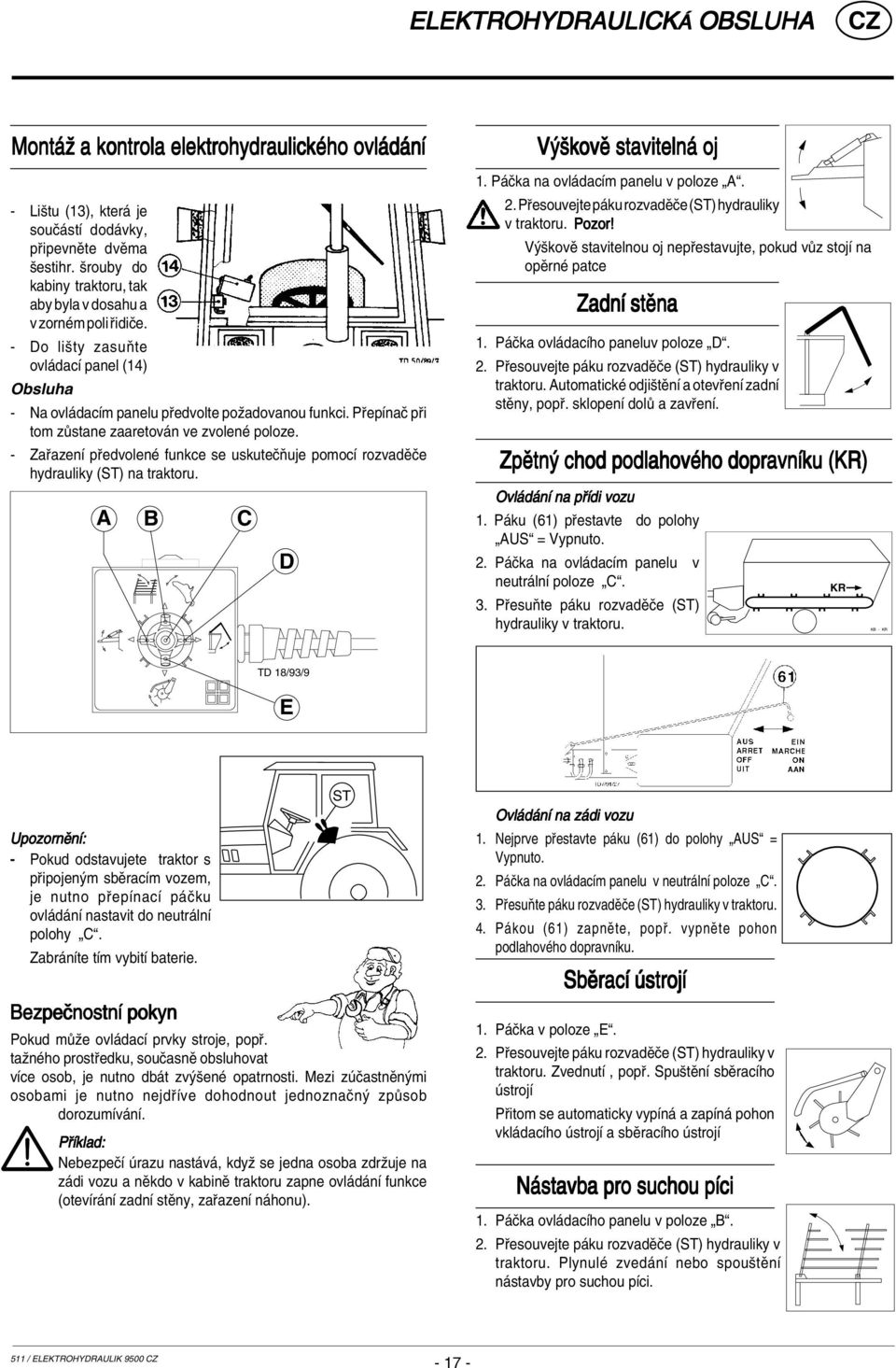 P epìnaë p i tom z stane zaaretov n ve zvolenè poloze. - Za azenì p edvolenè funkce se uskuteëúuje pomocì rozvadïëe hydrauliky (ST) na traktoru. A B C D V ökovï staviteln oj 1.