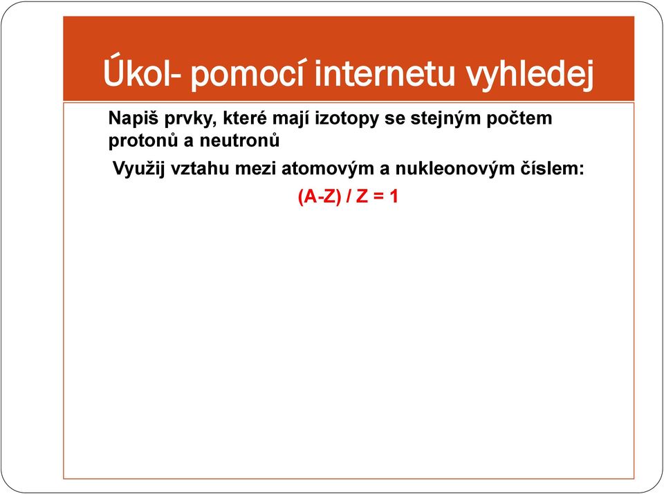 počtem protonů a neutronů Využij vztahu