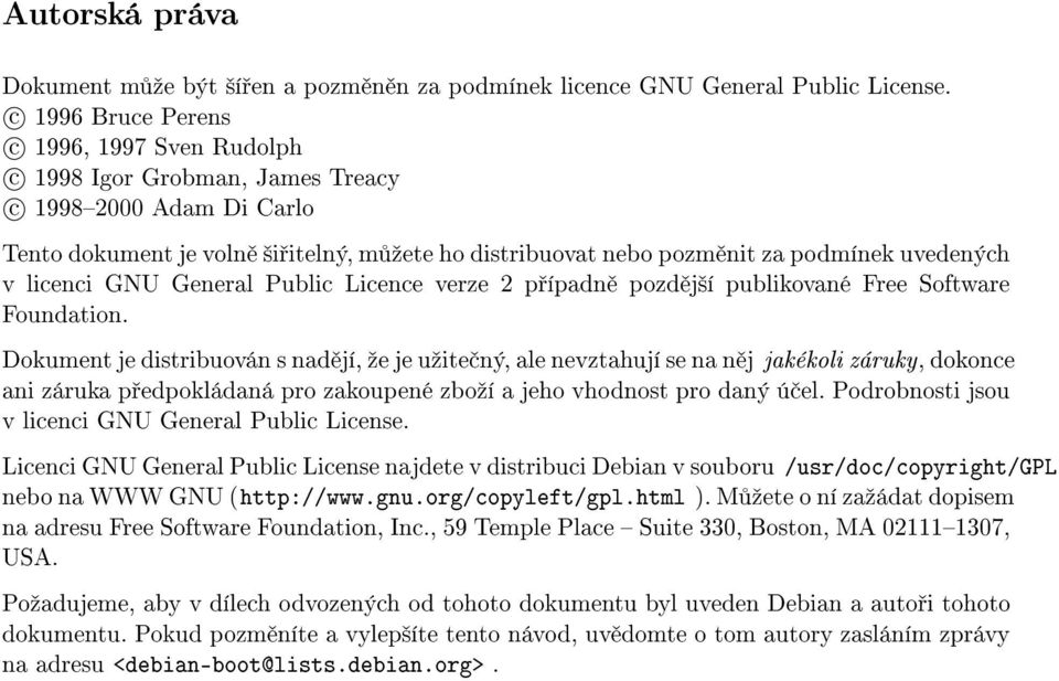 licenci GNU General Public Licence verze 2 p ípadn pozd j²í publikované Free Software Foundation.