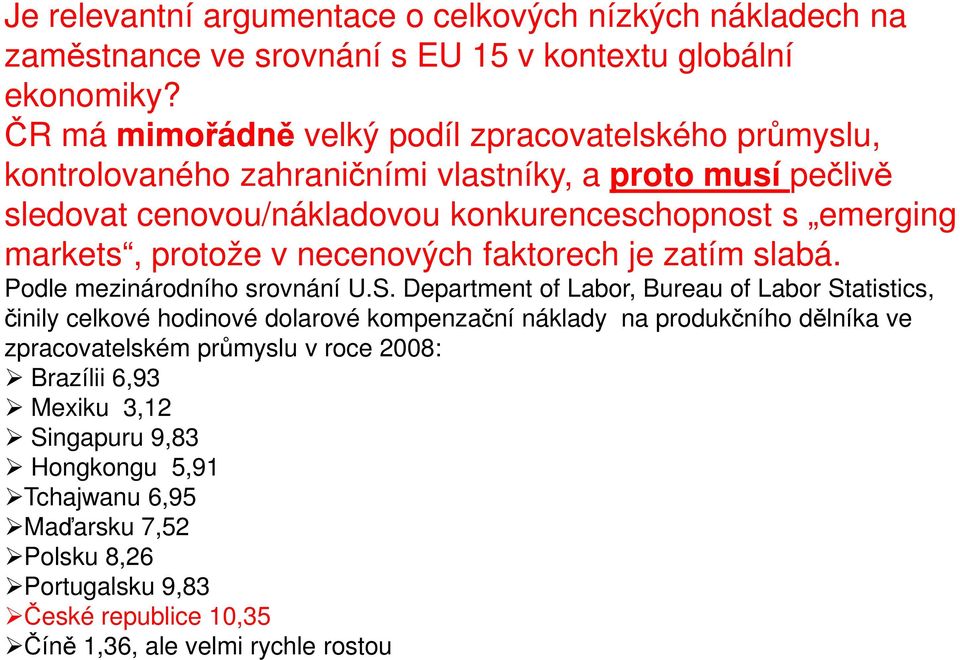 markets, protože v necenových faktorech je zatím slabá. Podle mezinárodního srovnání U.S.