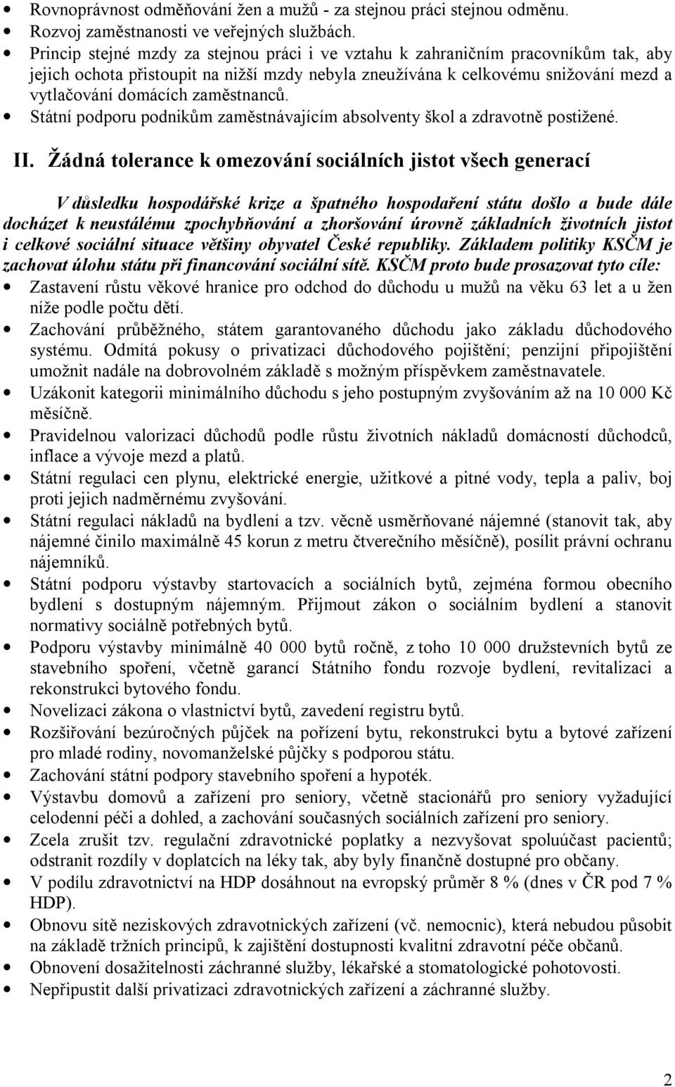 zaměstnanců. Státní podporu podnikům zaměstnávajícím absolventy škol a zdravotně postižené. II.