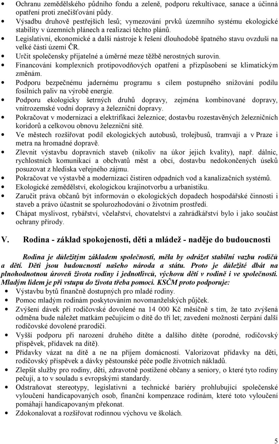 Legislativní, ekonomické a další nástroje k řešení dlouhodobě špatného stavu ovzduší na velké části území ČR. Určit společensky přijatelné a úměrné meze těžbě nerostných surovin.