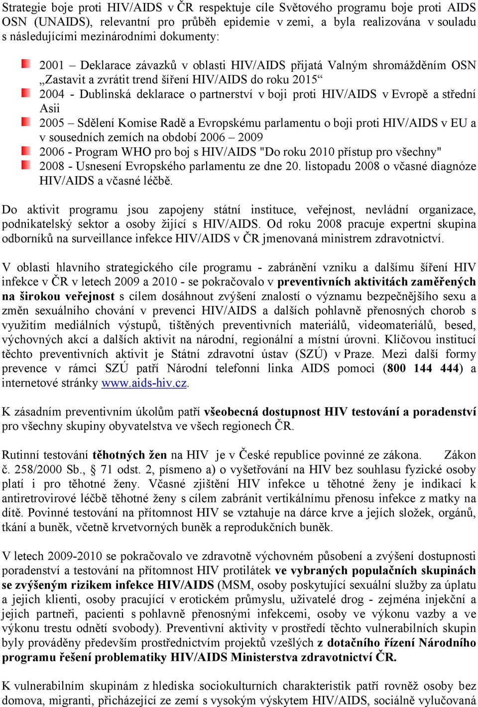 Evropě a střední Asii 25 Sdělení Komise Radě a Evropskému parlamentu o boji proti HIV/AIDS v EU a v sousedních zemích na období 26 29 26 - Program WHO pro boj s HIV/AIDS "Do roku 2 přístup pro