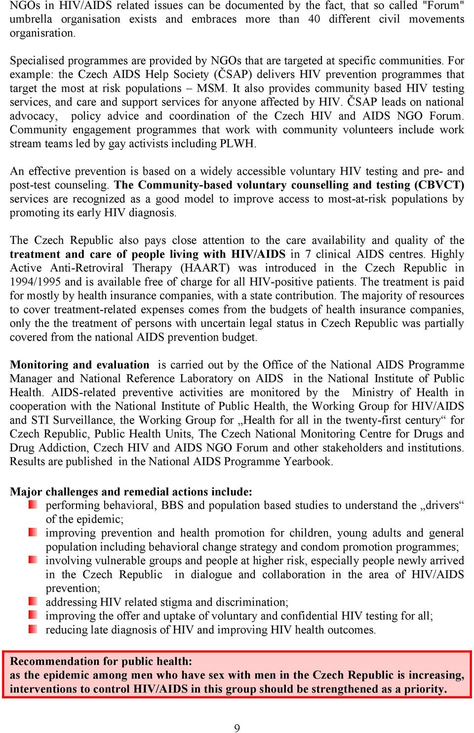 For example: the Czech AIDS Help Society (ČSAP) delivers HIV prevention programmes that target the most at risk populations MSM.