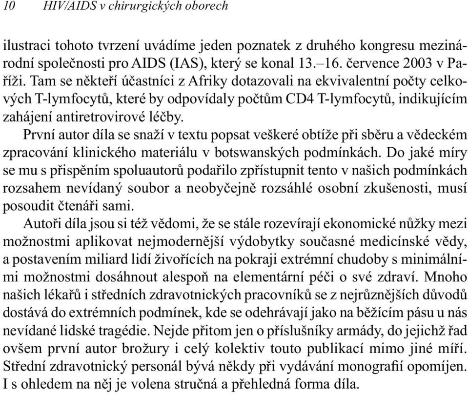 První autor díla se snaží v textu popsat veškeré obtíže při sběru a vědeckém zpracování klinického materiálu v botswanských podmínkách.