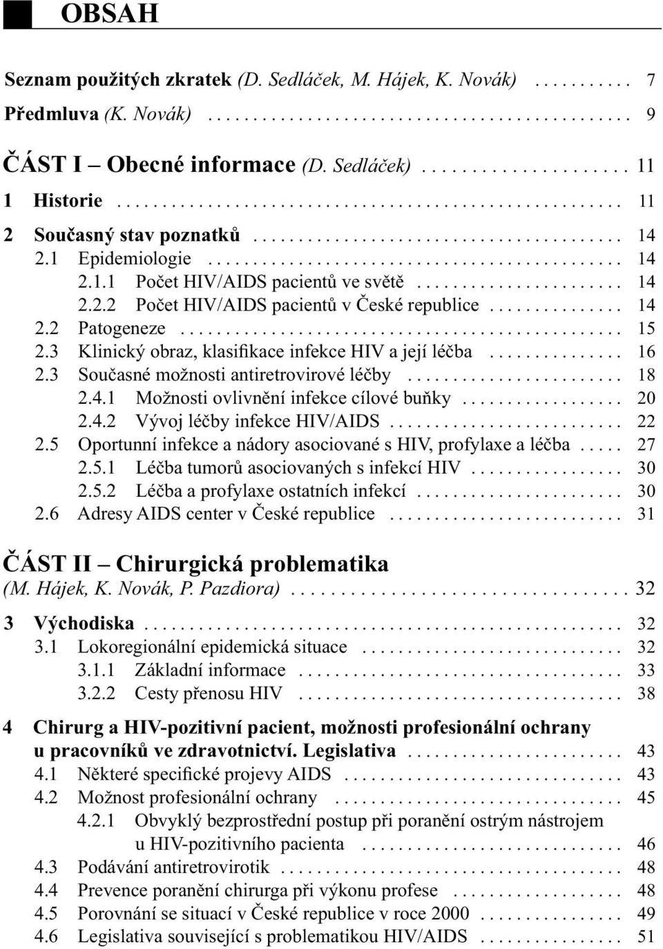 ...................... 14 2.2.2 Počet HIV/AIDS pacientů v České republice............... 14 2.2 Patogeneze................................................. 15 2.