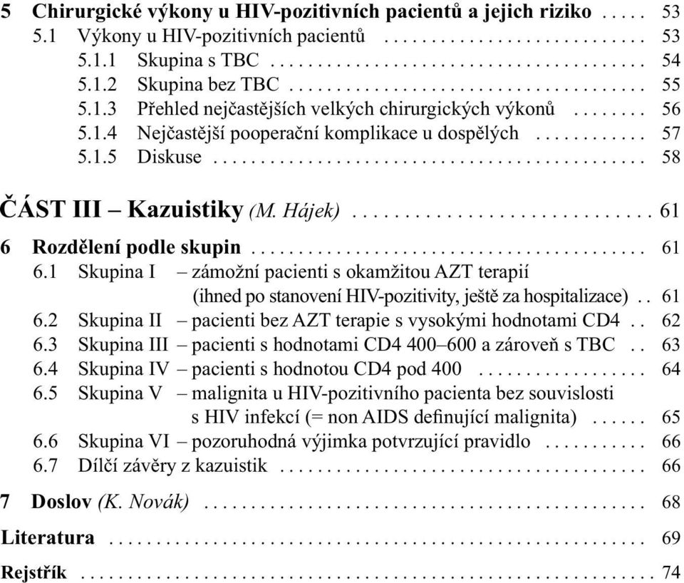 ............................................. 58 ČÁST III Kazuistiky (M. Hájek)............................. 61 6 