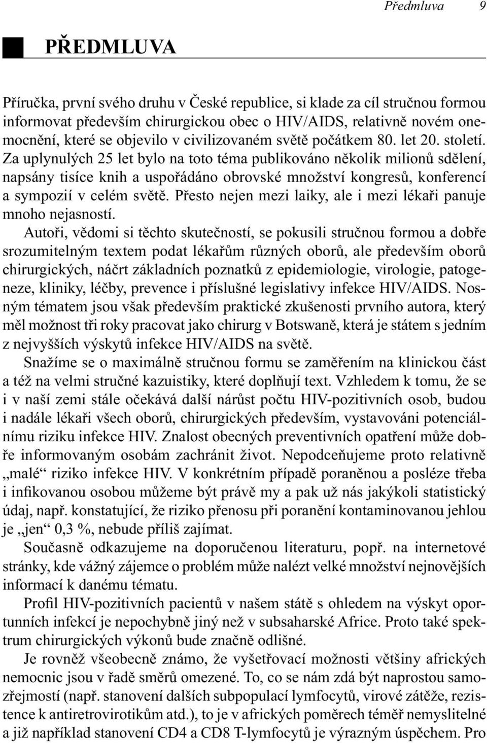 Za uplynulých 25 let bylo na toto téma publikováno několik milionů sdělení, napsány tisíce knih a uspořádáno obrovské množství kongresů, konferencí a sympozií v celém světě.