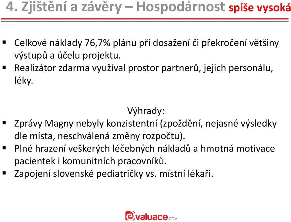 Výhrady: Zprávy Magny nebyly konzistentní (zpoždění, nejasné výsledky dle místa, neschválená změny rozpočtu).