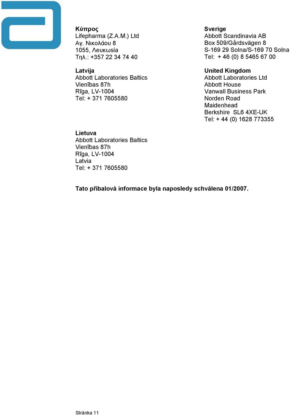 509/Gårdsvägen 8 S-169 29 Solna/S-169 70 Solna Tel: + 46 (0) 8 5465 67 00 United Kingdom Abbott Laboratories Ltd Abbott House Vanwall Business