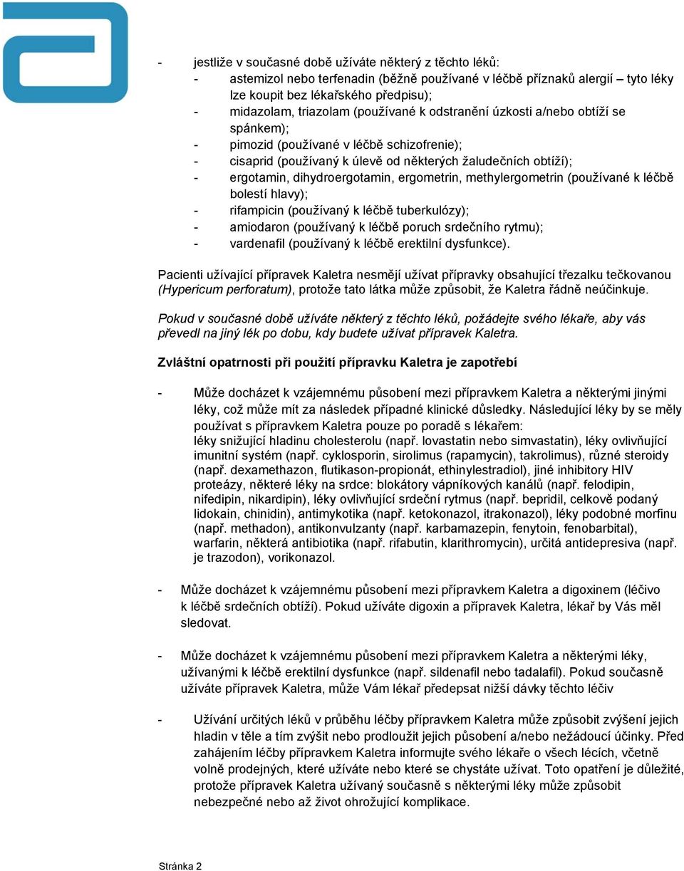 ergometrin, methylergometrin (používané k léčbě bolestí hlavy); - rifampicin (používaný k léčbě tuberkulózy); - amiodaron (používaný k léčbě poruch srdečního rytmu); - vardenafil (používaný k léčbě