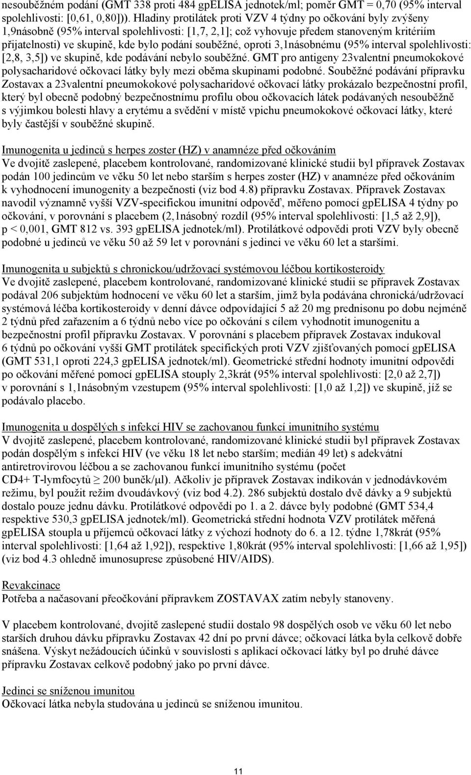 souběžné, oproti 3,1násobnému (95% interval spolehlivosti: [2,8, 3,5]) ve skupině, kde podávání nebylo souběžné.