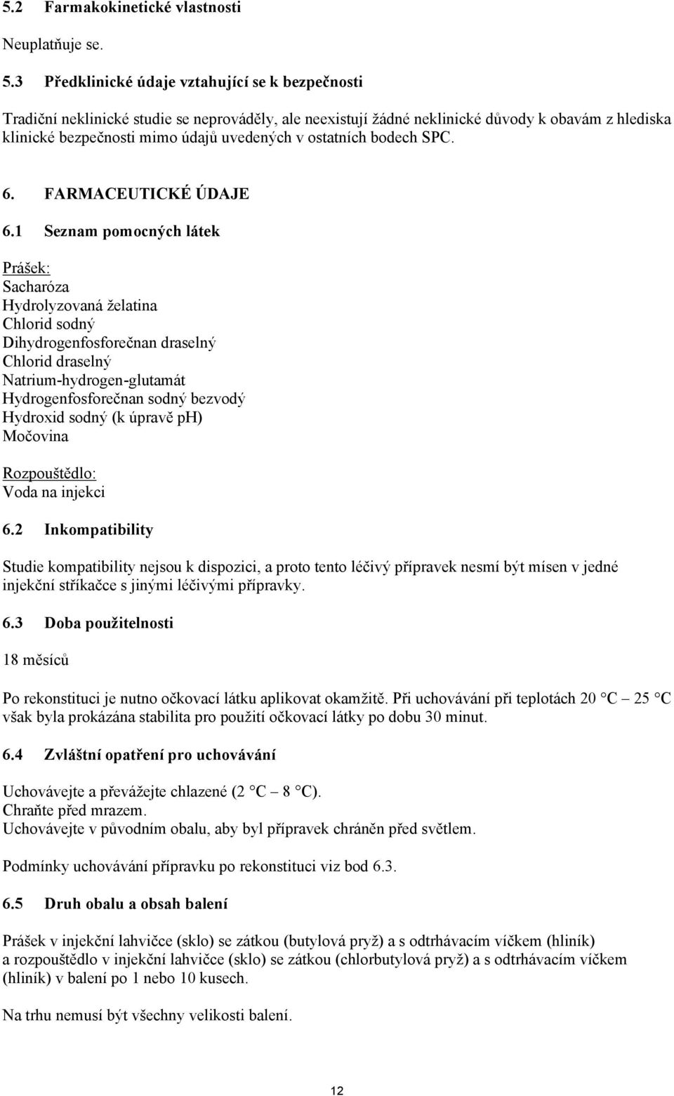 ostatních bodech SPC. 6. FARMACEUTICKÉ ÚDAJE 6.