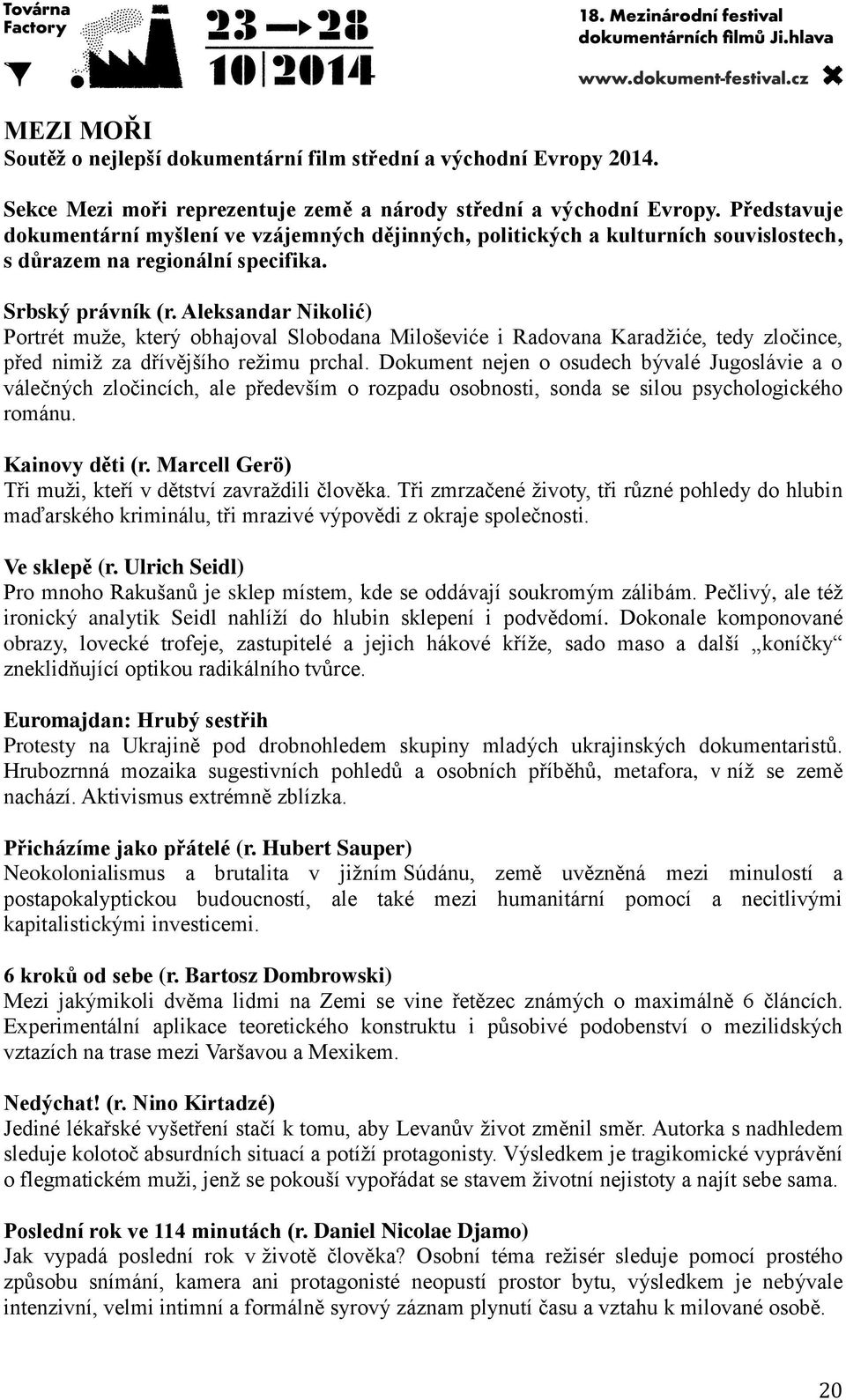 Aleksandar Nikolić) Portrét muže, který obhajoval Slobodana Miloševiće i Radovana Karadžiće, tedy zločince, před nimiž za dřívějšího režimu prchal.