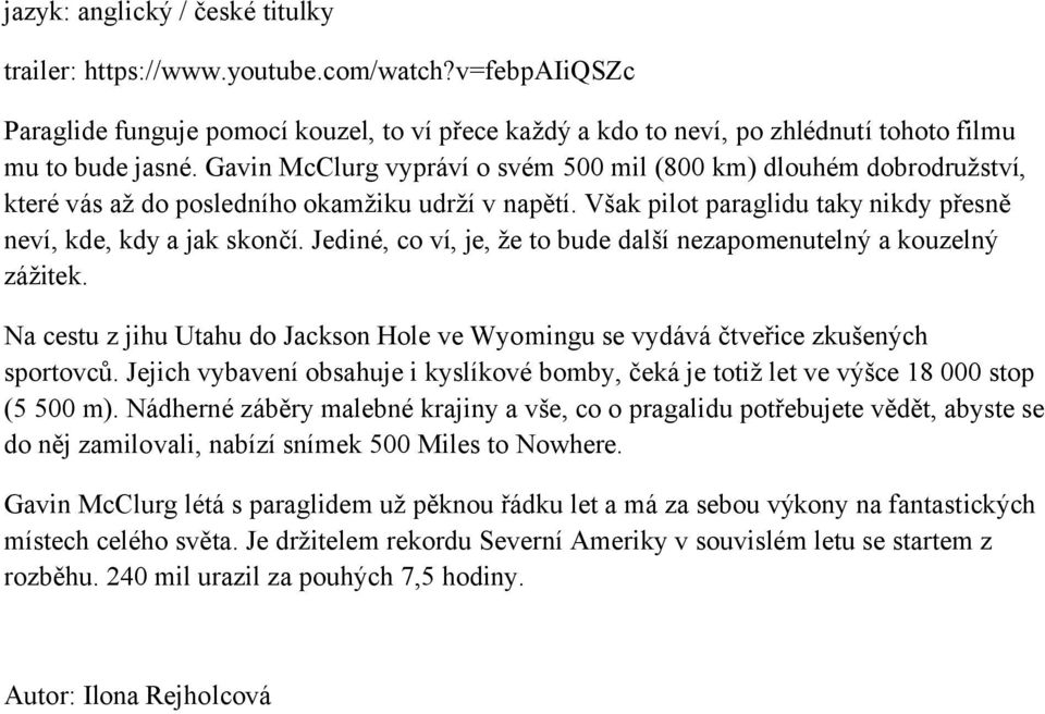 Jediné, co ví, je, že to bude další nezapomenutelný a kouzelný zážitek. Na cestu z jihu Utahu do Jackson Hole ve Wyomingu se vydává čtveřice zkušených sportovců.