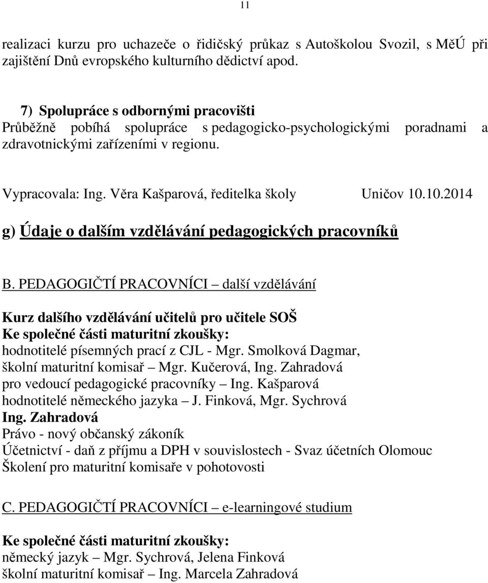 Věra Kašparová, ředitelka školy Uničov 10.10.2014 g) Údaje o dalším vzdělávání pedagogických pracovníků B.