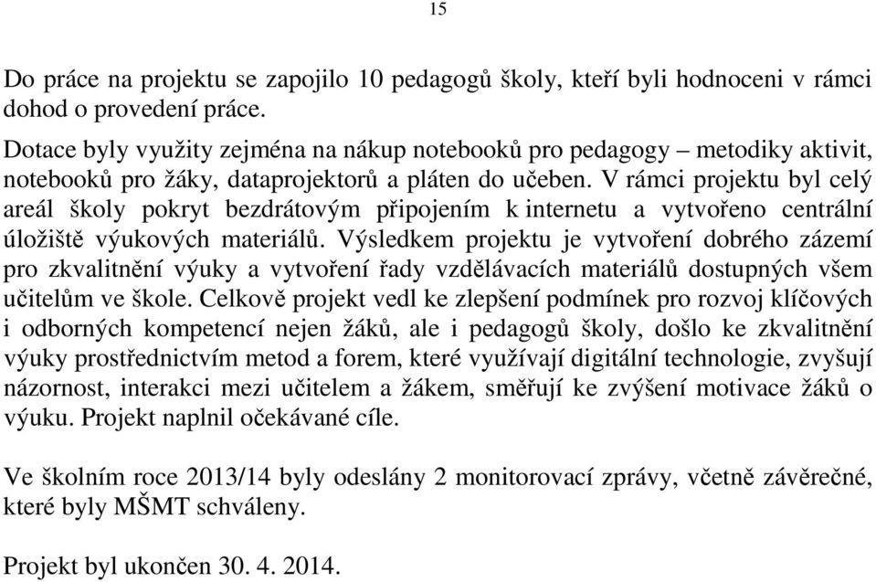 V rámci projektu byl celý areál školy pokryt bezdrátovým připojením k internetu a vytvořeno centrální úložiště výukových materiálů.