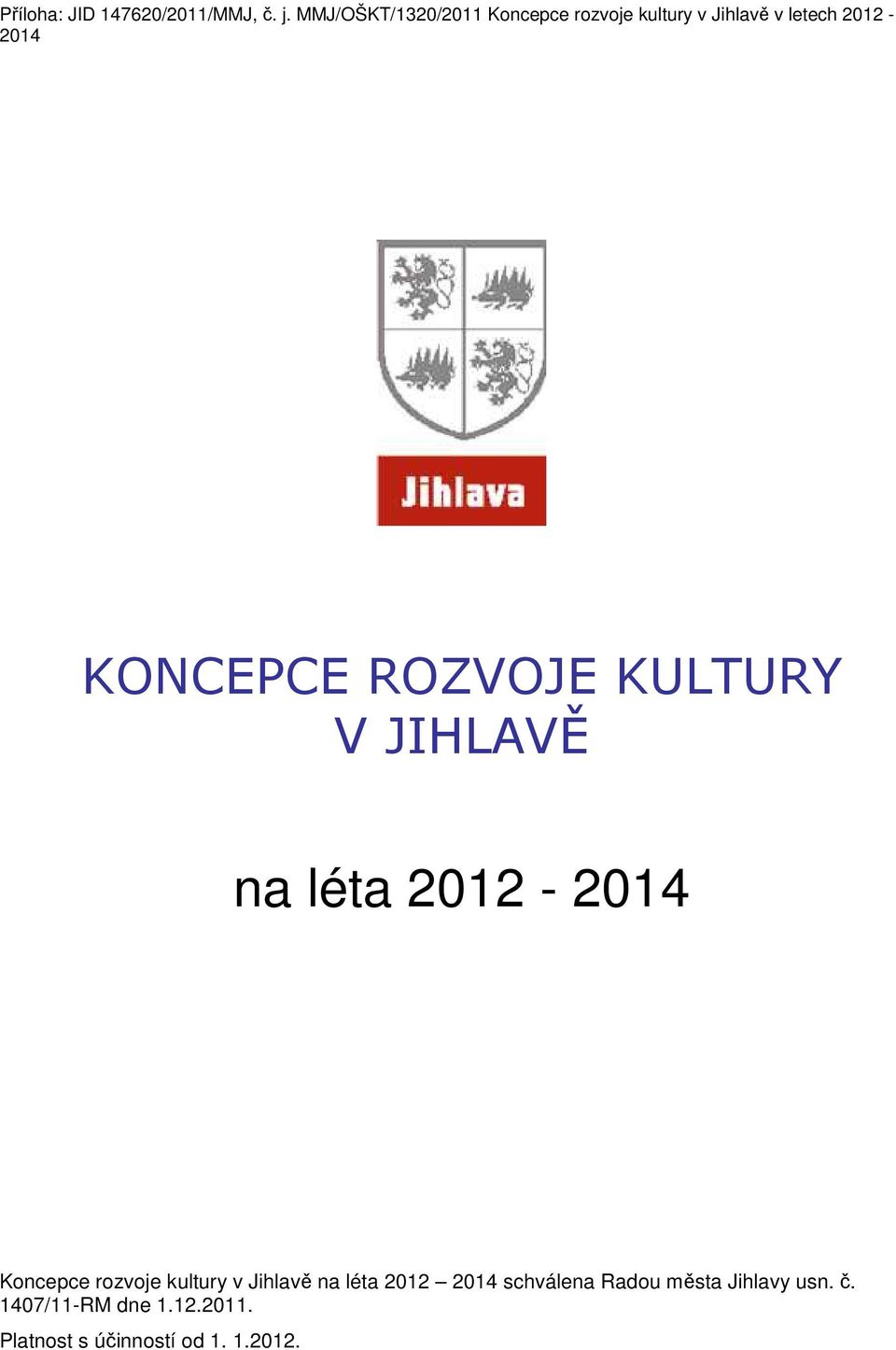 KONCEPCE ROZVOJE KULTURY V JIHLAVĚ na léta 2012-2014 Kncepce rzvje kultury