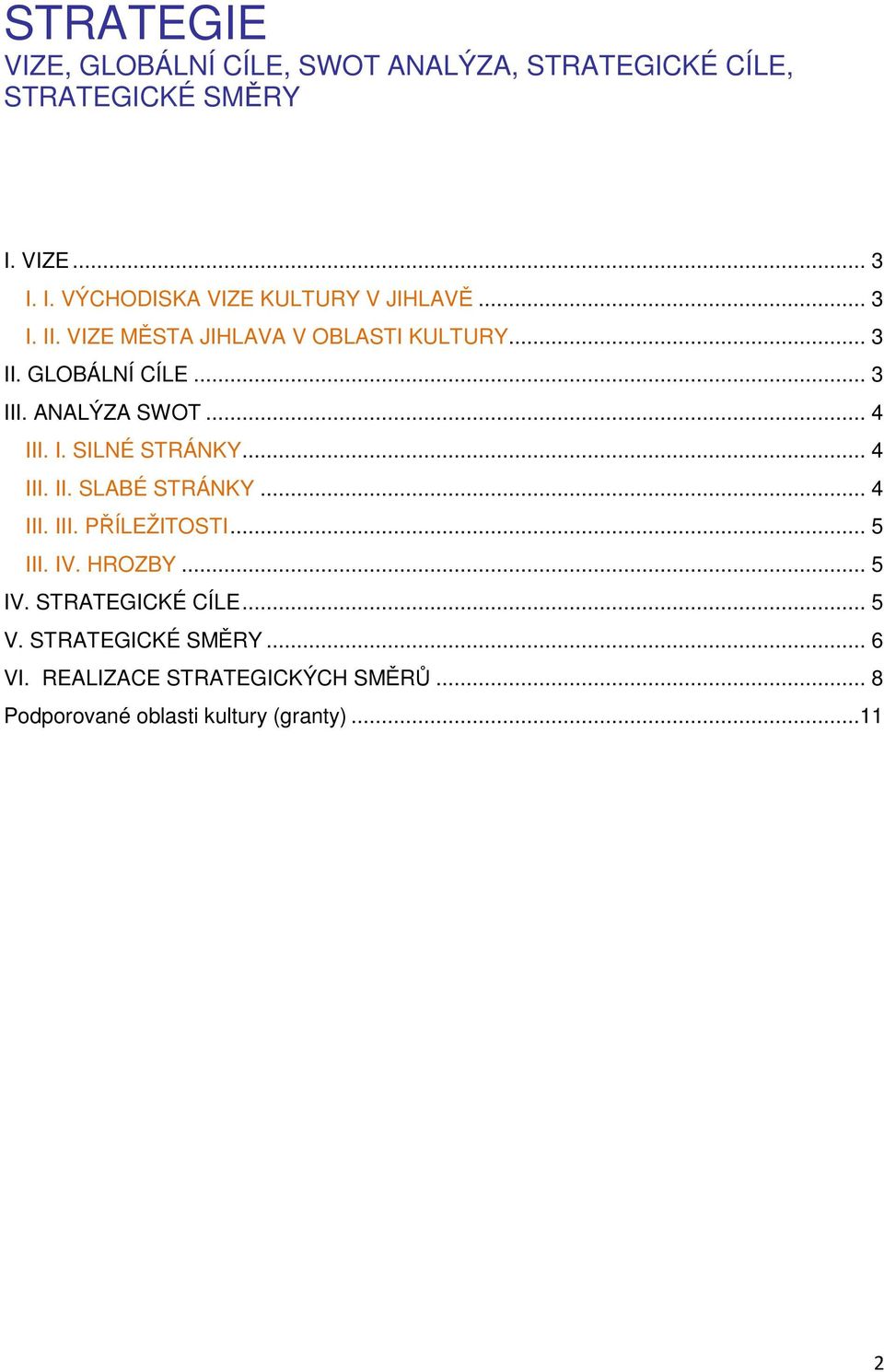 GLOBÁLNÍ CÍLE... 3 III. ANALÝZA SWOT... 4 III. I. SILNÉ STRÁNKY... 4 III. II. SLABÉ STRÁNKY... 4 III. III. PŘÍLEŽITOSTI.