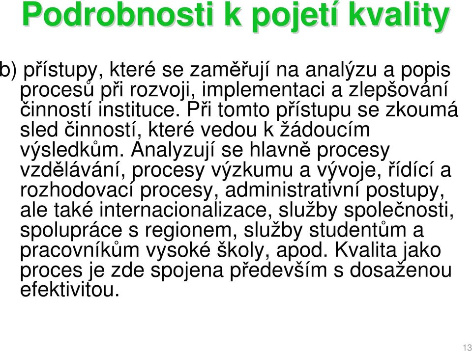 Analyzují se hlavně procesy vzdělávání, procesy výzkumu a vývoje, řídící a rozhodovací procesy, administrativní postupy, ale také