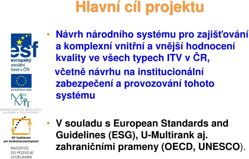 institucionální zabezpečení a provozování tohoto systému V souladu s European