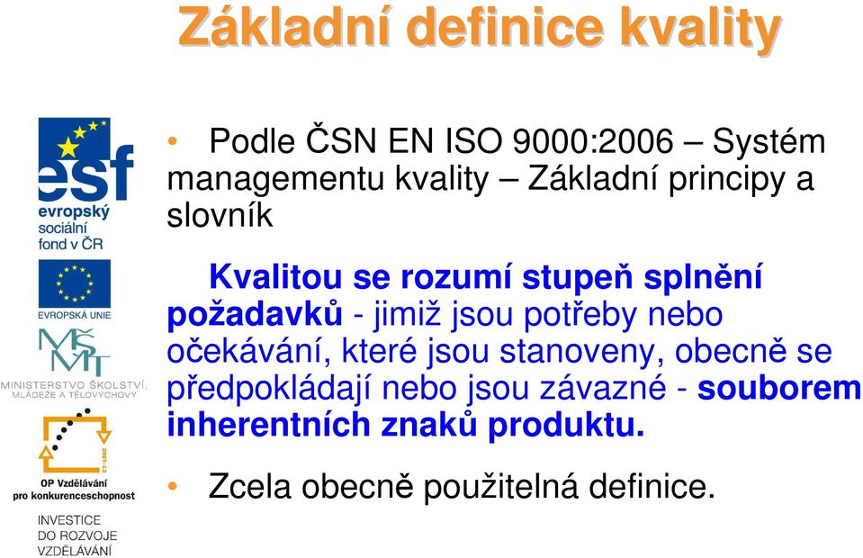 jsou potřeby nebo očekávání, které jsou stanoveny, obecně se předpokládají nebo