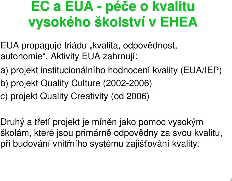 Culture (2002-2006) c) projekt Quality Creativity (od 2006) Druhý a třetí projekt je míněn jako pomoc