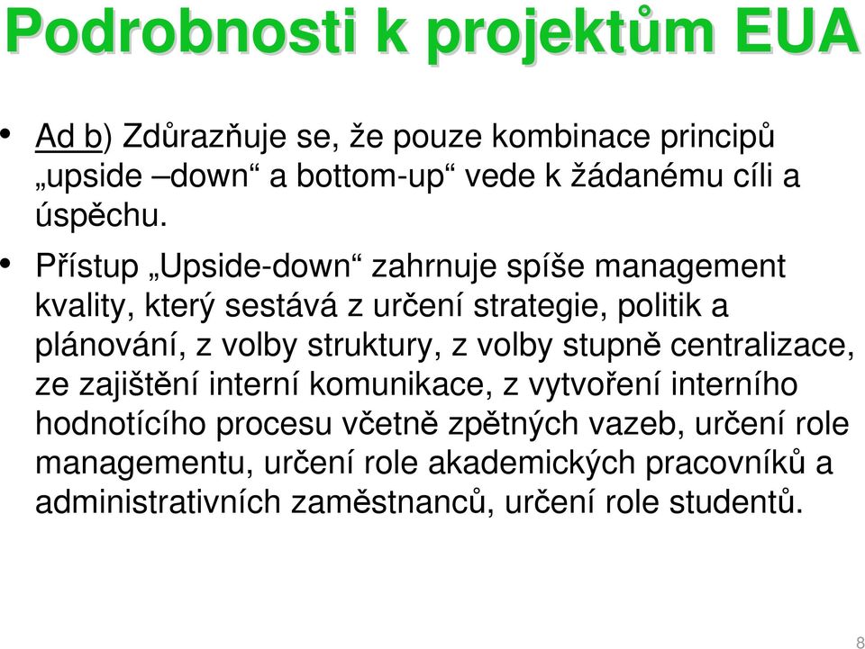 Přístup Upside-down zahrnuje spíše management kvality, který sestává z určení strategie, politik a plánování, z volby