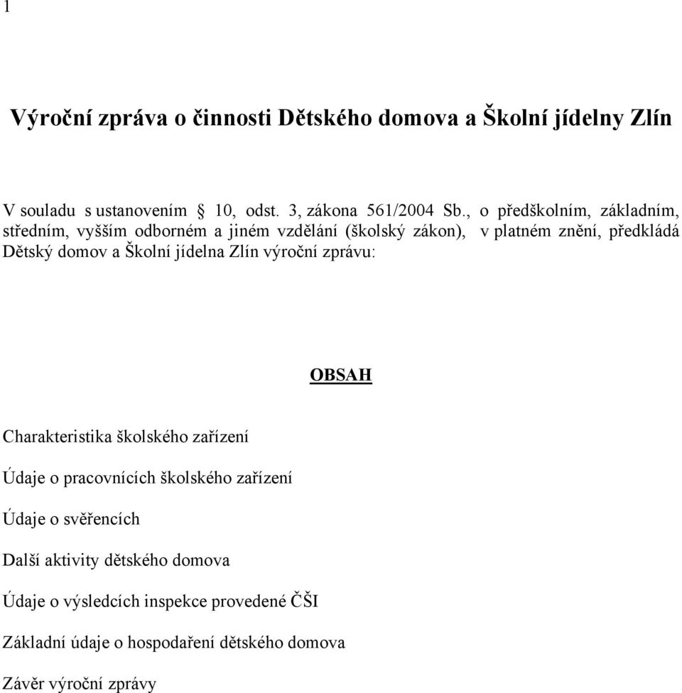 Školní jídelna Zlín výroční zprávu: OBSAH Charakteristika školského zařízení Údaje o pracovnících školského zařízení Údaje o