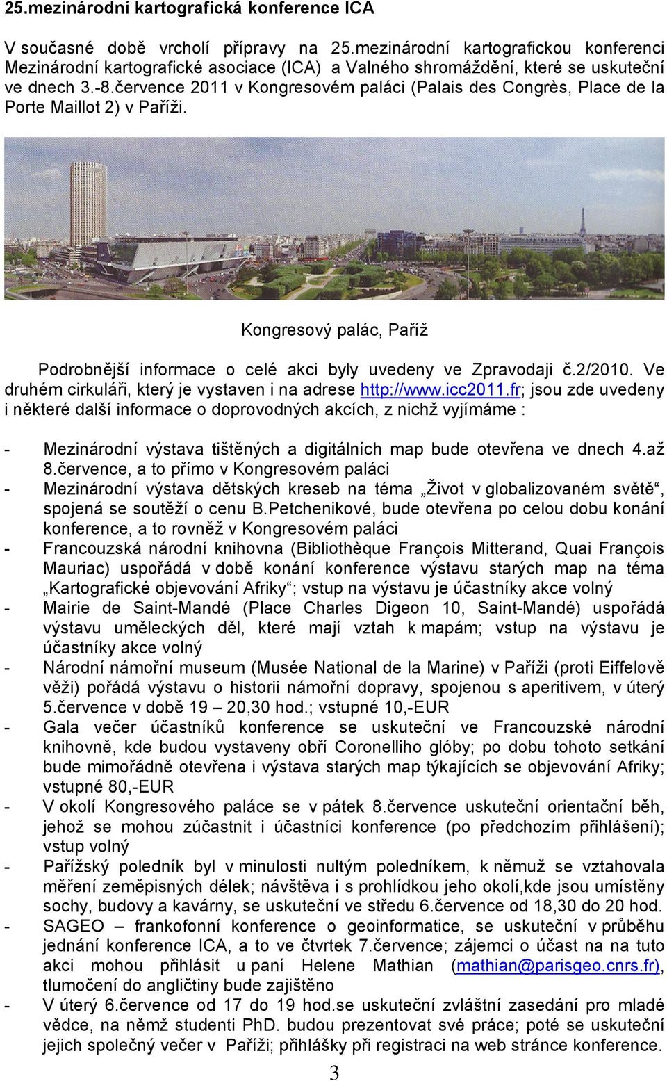 července 2011 v Kongresovém paláci (Palais des Congrès, Place de la Porte Maillot 2) v Paříži. Kongresový palác, Paříž Podrobnější informace o celé akci byly uvedeny ve Zpravodaji č.2/2010.