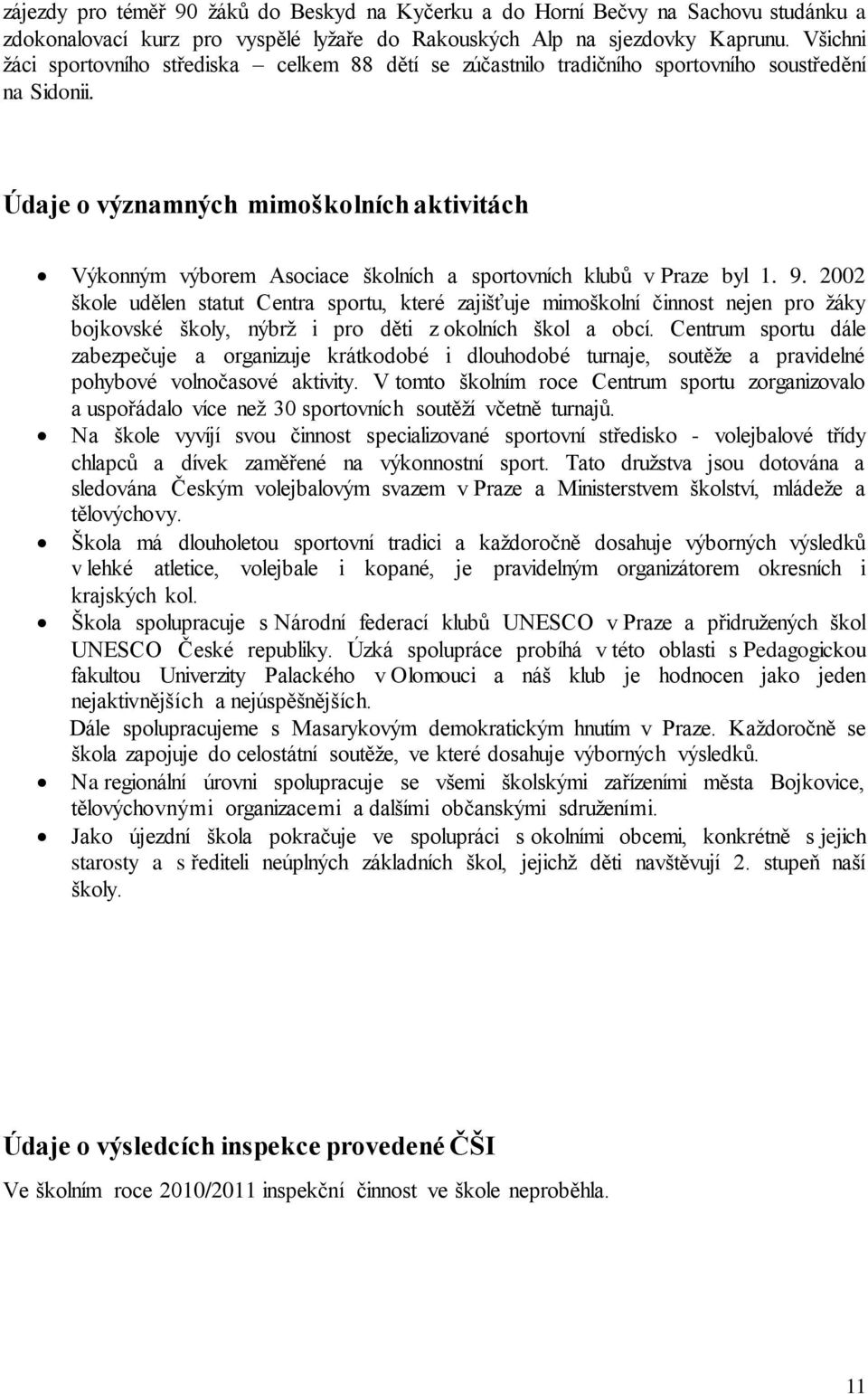 Údaje o významných mimoškolních aktivitách Výkonným výborem Asociace školních a sportovních klubů v Praze byl 1. 9.