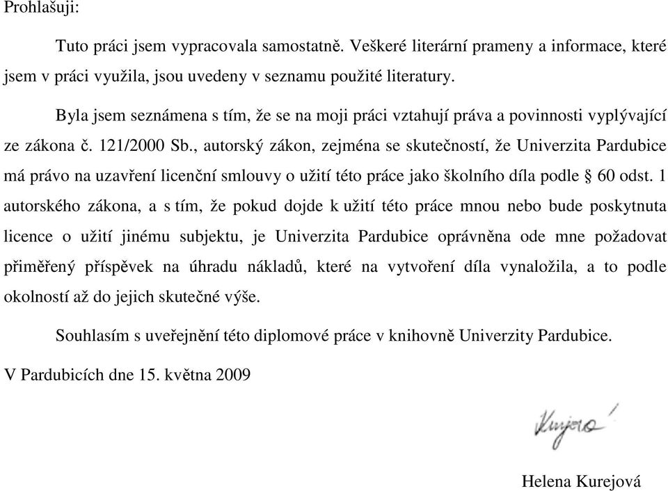 , autorský zákon, zejména se skutečností, že Univerzita Pardubice má právo na uzavření licenční smlouvy o užití této práce jako školního díla podle 60 odst.