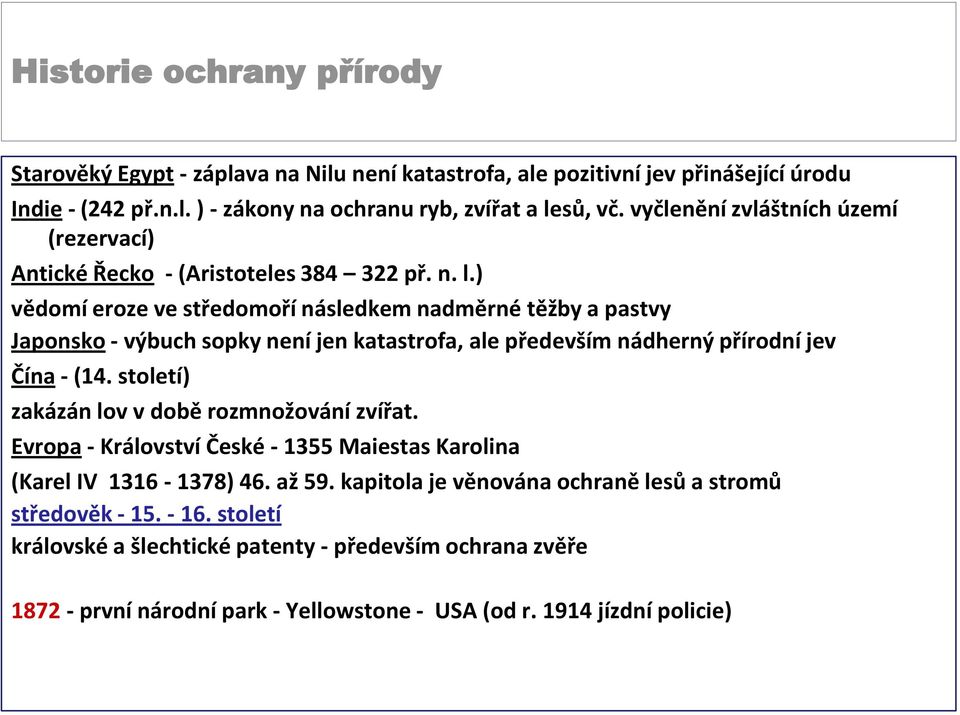 ) vědomí eroze ve středomoří následkem nadměrné těžby a pastvy Japonsko - výbuch sopky není jen katastrofa, ale především nádherný přírodní jev Čína - (14.