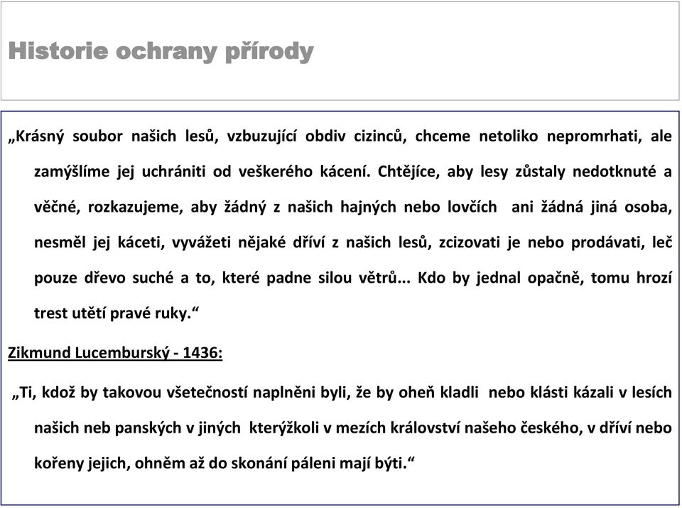 zcizovati je nebo prodávati, leč pouze dřevo suché a to, které padne silou větrů... Kdo by jednal opačně, tomu hrozí trest utětí pravé ruky.