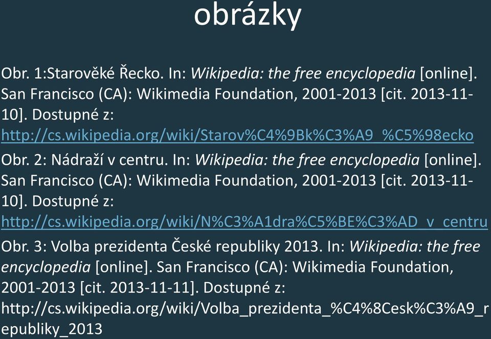 San Francisco (CA): Wikimedia Foundation, 2001-2013 [cit. 2013-11- 10]. Dostupné z: http://cs.wikipedia.org/wiki/n%c3%a1dra%c5%be%c3%ad_v_centru Obr.