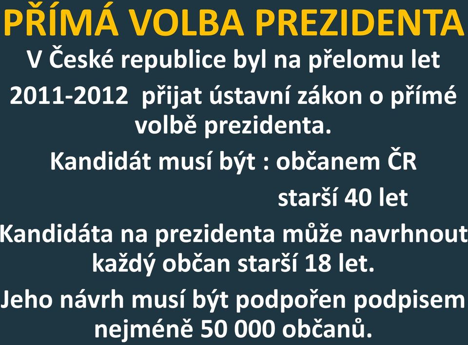Kandidát musí být : občanem ČR starší 40 let Kandidáta na prezidenta