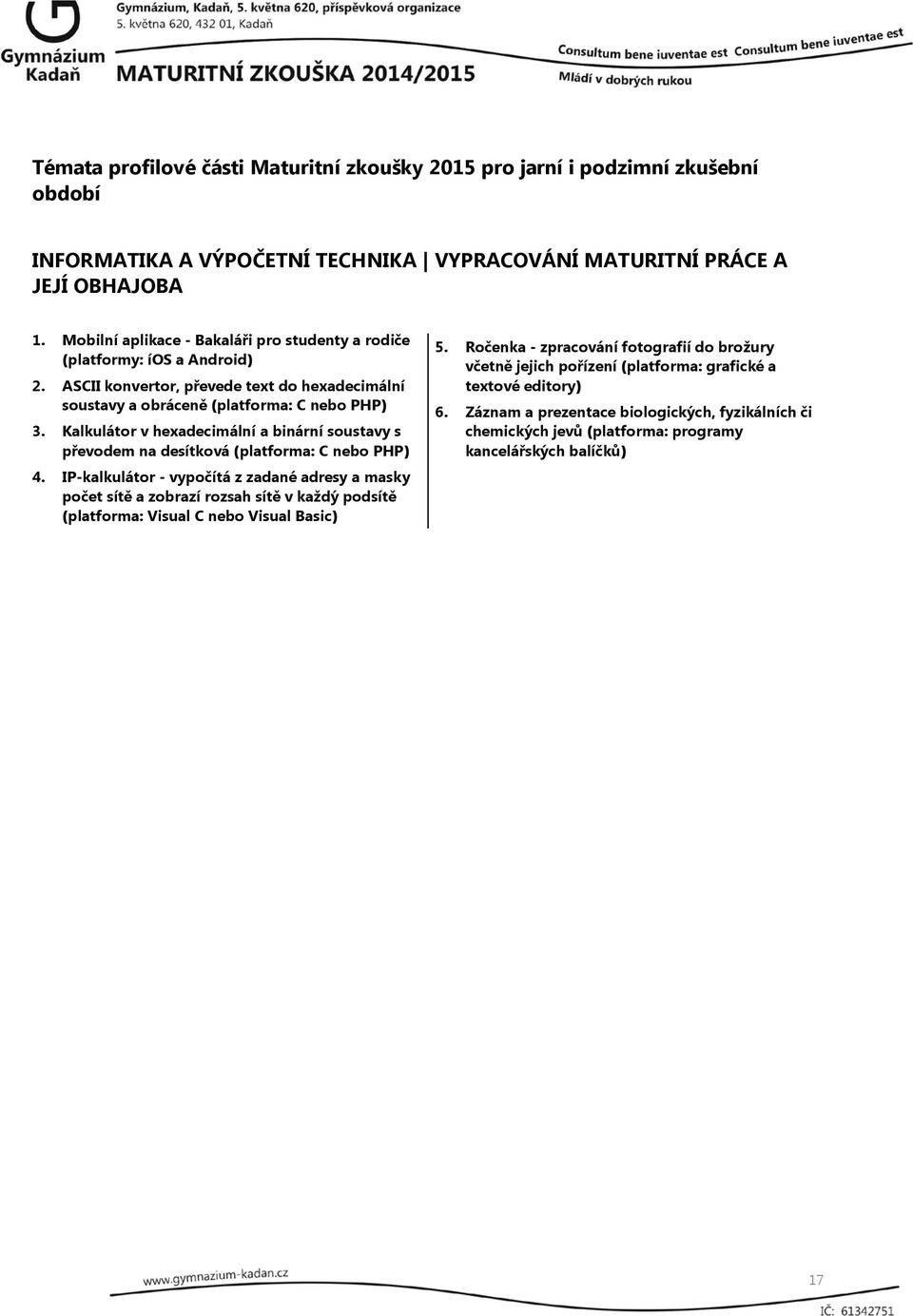 Kalkulátor v hexadecimální a binární soustavy s převodem na desítková (platforma: C nebo PHP) 4.