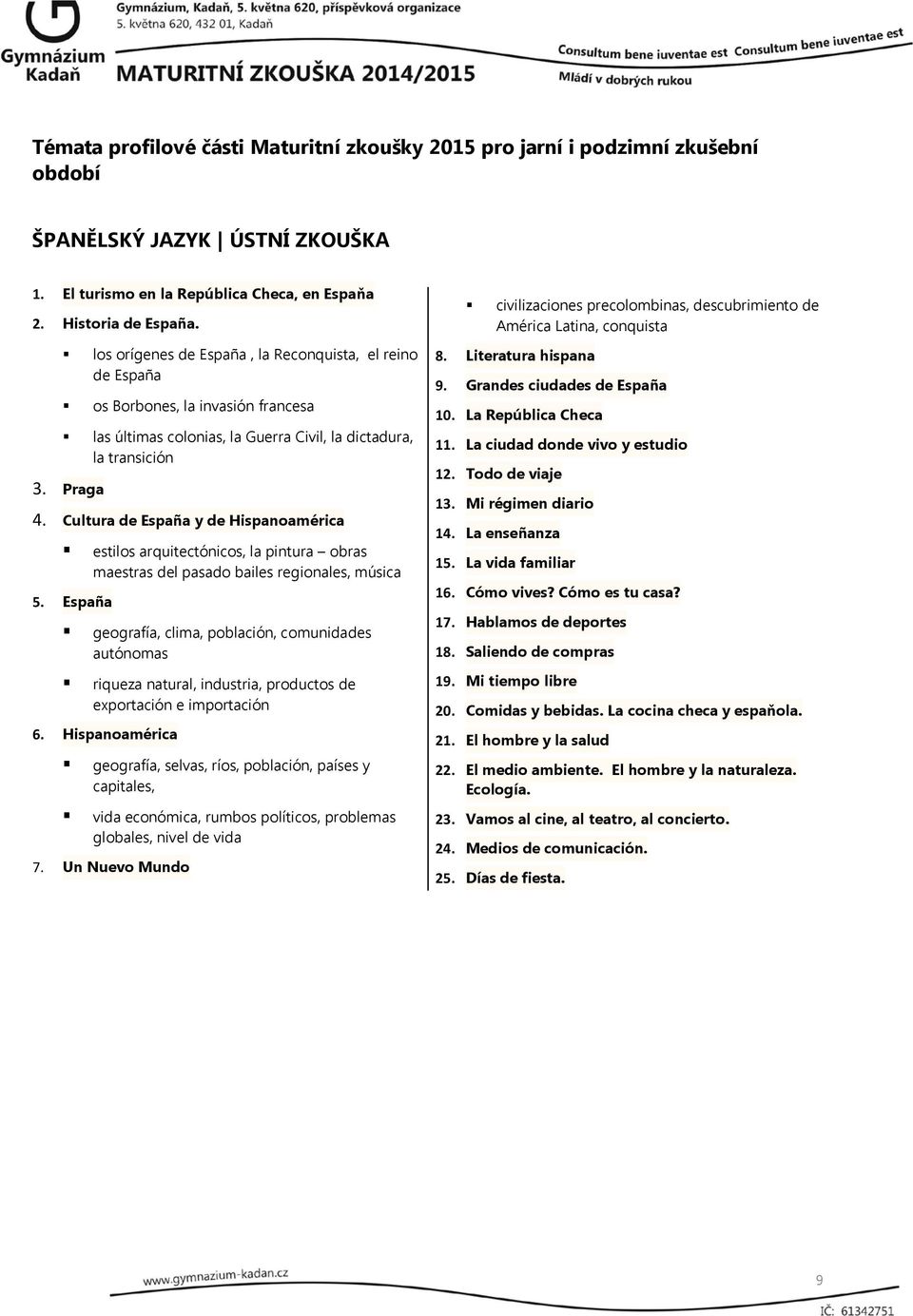 Cultura de España y de Hispanoamérica estilos arquitectónicos, la pintura obras maestras del pasado bailes regionales, música 5.