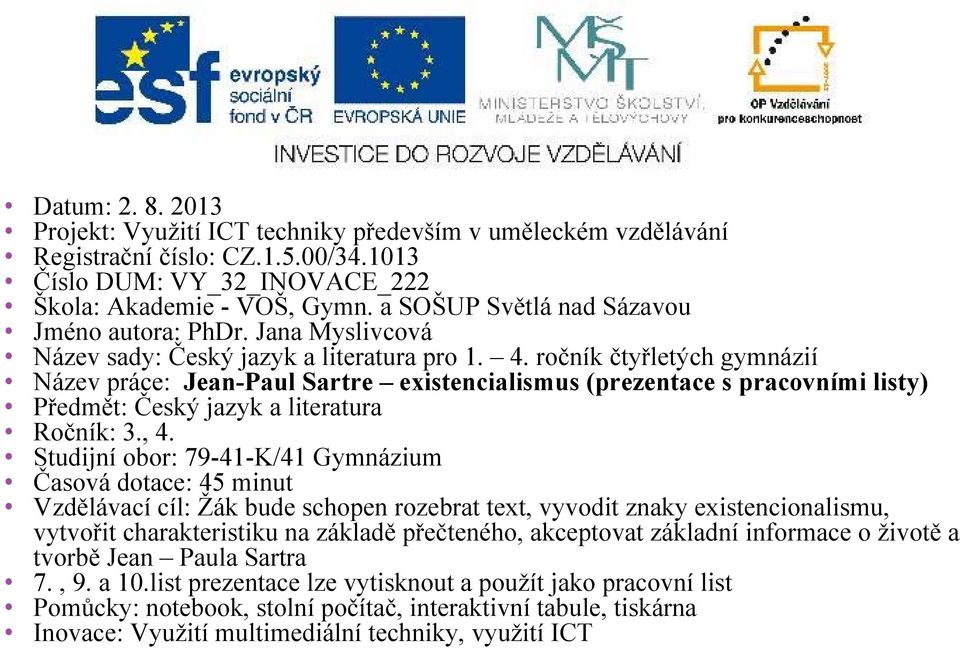 ročník čtyřletých gymnázií Název práce: Jean-Paul Sartre existencialismus (prezentace s pracovními listy) Předmět: Český jazyk a literatura Ročník: 3., 4.