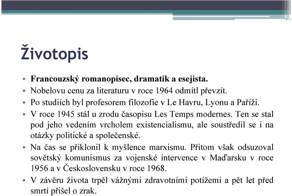 Ten se stal pod jeho vedením vrcholem existencialismu, ale soustředil se i na otázky politické a společenské.